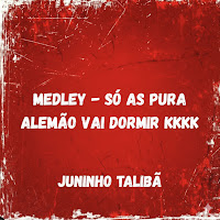Medley Só As Pura, Alemão Vai Dormir Kkkkk
