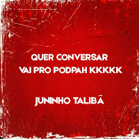 Quer Conversar Vai Pro Podpah Kkkkkkk