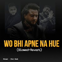 Woh Bhi Apne Na Hue (Slowed & Reverb)