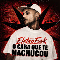 O Cara Que Te Machucou (Eletrofunk)