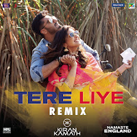 Tere Liye (Remix By Dj Kiran Kamath (From "Namaste England"))