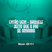 Então Vem - Daquele Jeito Que O Pai Se Amarra