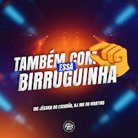 Também Com Essa Birruguinha