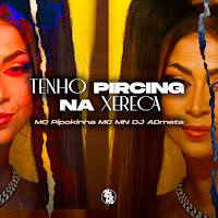 Eu Sou A Mc Pipokinha - Tenho Pircing Na Xereca (Feat. Dj Admeta)