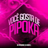 Mc Pipokinha, Dj Gomes