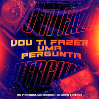Mc Pipokinha, Dj Jhow Explode, Mc Edisinho
