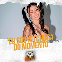 Eu Sou A Tchuca Do Momento