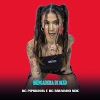 Mc Pipokinha, Mc Bruninho Mdc