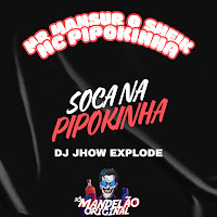 Mc Pipokinha, Mr Mansur ( O Sheik ), Dj Jhow Explode