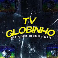 Tv Globinho (Feat. Love Funk, Funk Malokeiro & Mc Kalyu)