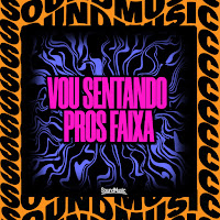 Vou Sentando Pros Faixa (Feat. Soundmusic Original)