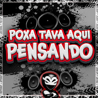 Poxa Tava Aqui Pensando