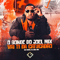 O Bonde Do Joel Mix Vai Te Dar Catucadão