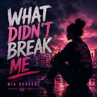 What Didn't Break Me