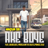 Ake Boye (Feat. Shebeshxt, Phobla On The Beat & Prince Zulu)