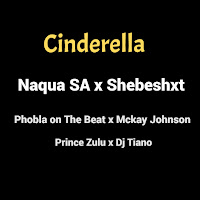 Cinderella (Feat. Shebeshxt, Phobla On The Beat, Mckay Johnson & Prince Zulu)