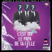 C'est Qui Le Papa De Ta Fille (Feat. Yozo, Chatix & Fafane)