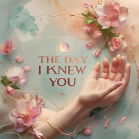 The Day I Knew You