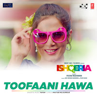 Toofaani Hawa (From "Ishqeria")
