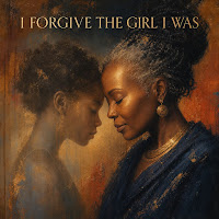 I Forgive The Girl I Was