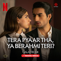 Tera Pyaar Tha, Ya Berahmi Teri? (Galatfehmi Trending Version)