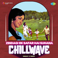 Zindagi Ek Safar Hai Suhana - Chillwave