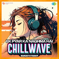 Ek Pyar Ka Naghma Hai (Chillwave)