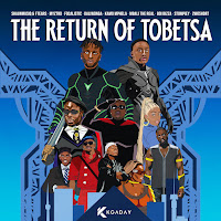 The Return Of Tobetsa (Feat. Focalistic, Daliwonga, Kamo Mphela & Mbali The Real)
