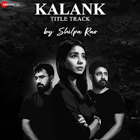 Kalank - Title Track By Shilpa Rao
