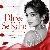 Dhree Se Kaho