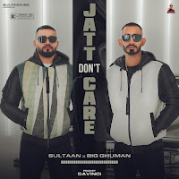 Jatt Don’t Care (Feat. Big Ghuman)