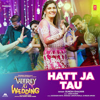 Hatt Ja Tau (From "Veerey Ki Wedding")