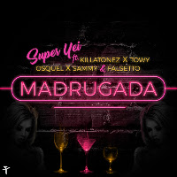 Madrugada (Feat. Killatonez, Towy, Osquel & Sammy)