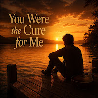 You Were The Cure For Me