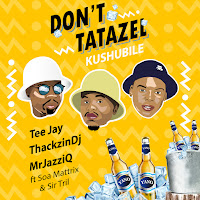 Don't Tatazel (Kushubile) (Feat. Soa Mattrix & Sir Trill)