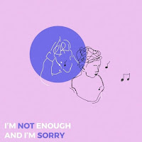 I'm Not Enough And I'm Sorry