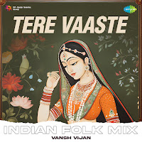 Tere Vaaste Indian Folk Mix