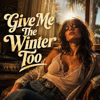Give Me The Winter Too