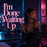 I'm Done Waiting Up